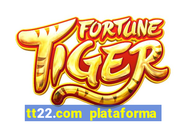 tt22.com plataforma de jogos